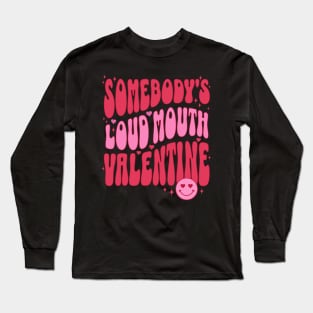 Somebody's Loud Mouth Valentine Funny Valentines Day Gift for Wife Front Long Sleeve T-Shirt